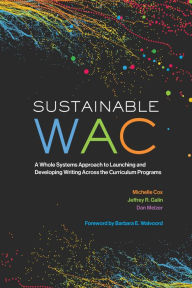 Title: Sustainable WAC: A Whole Systems Approach to Launching and Developing Writing Across the Curriculum Programs, Author: Michelle Cox