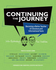 Title: Continuing the Journey: Becoming a Better Teacher of Literature and Informational Texts, Author: Leila Christenbury