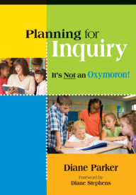 Title: Planning for Inquiry: It's Not an Oxymoron!, Author: Diane Parker