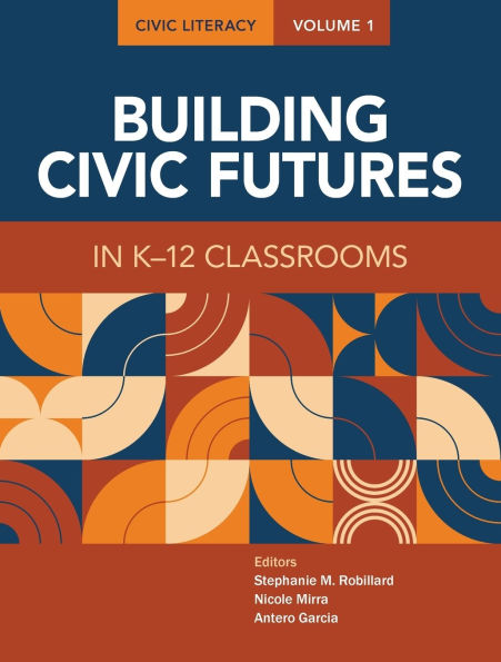 Civic Literacy, Volume 1: Building Civic Futures in K-12 Classrooms
