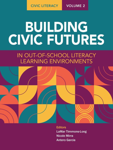 Civic Literacy, Volume 2: Building Futures Out-of-School Literacy Learning Environments