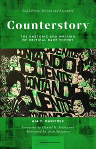 Title: Counterstory, 2nd Edition: The Rhetoric and Writing of Critical Race Theory, Author: Aja Y. Martinez