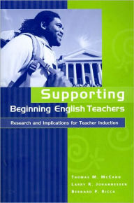 Title: Supporting Beginning English Teachers: Research and Implications for Teacher Induction, Author: Thomas M. McCaun