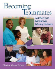 Title: Becoming Teammates: Teachers and Families as Literacy Partners, Author: Charlene Klassen Endrizzi
