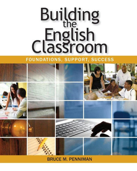 Building the English Classroom: Foundations, Support, Success