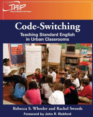 Title: Code-Switching: Teaching Standard English in Urban Classrooms / Edition 1, Author: Rebecca S. Wheeler
