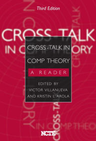 Title: Cross-Talk in Comp Theory: A Reader / Edition 3, Author: Victor Villanueva