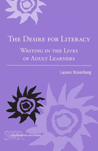 Title: The Desire for Literacy: Writing in the Lives of Adult Learners, Author: Lauren Rosenberg