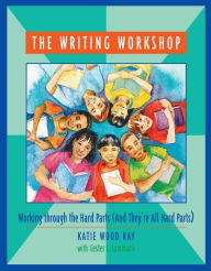 Title: Writing Workshop: Working through the Hard Parts (and They're All Hard Parts) / Edition 1, Author: Katie Wood Ray