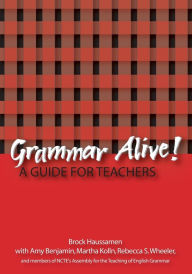 Title: Grammar Alive!: A Guide for Teachers / Edition 1, Author: Brock Haussamen