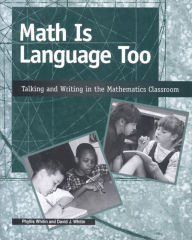 Title: Math Is Language Too: Talking and Writing in the Mathematics Classroom / Edition 1, Author: Phyllis Whitin