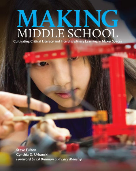 Making Middle School: Cultivating Critical Literacy and Interdisciplinary Learning Maker Spaces