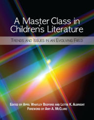 Title: A Master Class in Children's Literature: Trends and Issues in an Evolving Field, Author: April Whatley Bedford