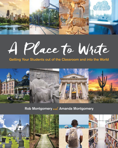 A Place to Write: Getting Your Students out of the Classroom and into World