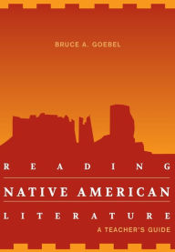 Title: Reading Native American Literature: A Teacher's Guide, Author: Bruce A. Goebel