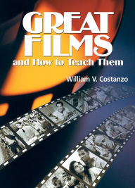 Title: Great Films and How to Teach Them, Author: William V. Costanzo