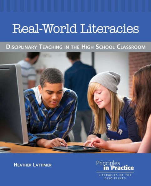 Real-World Literacies: Disciplinary Teaching in the High School Classroom