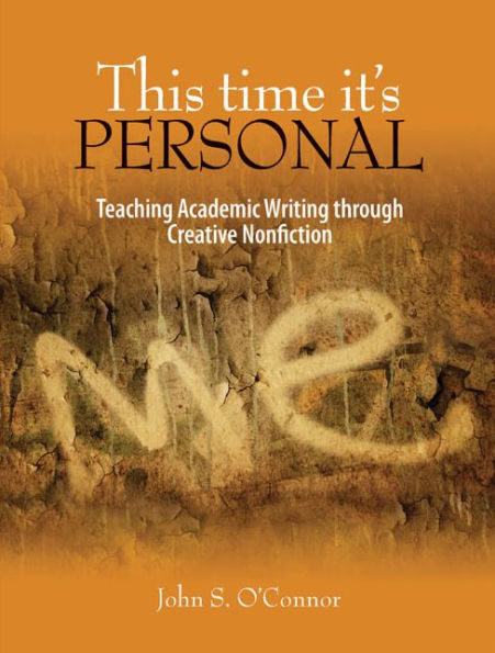 This Time It's Personal: Teaching Academic Writing through Creative Nonfiction