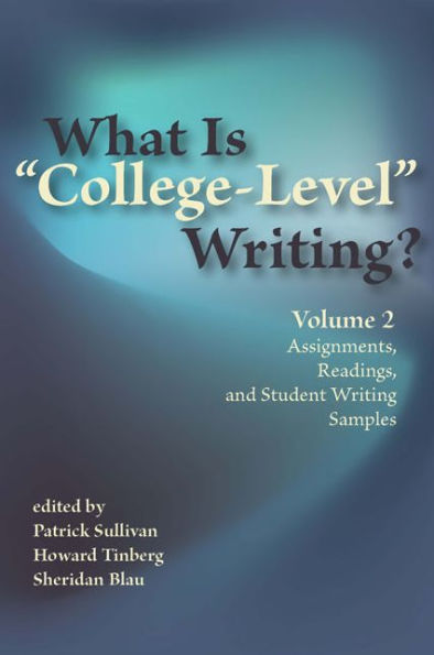 What Is "College-Level" Writing? Volume 2: Assignments, Readings, and Student Writing Samples