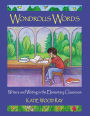 Wondrous Words: Writers and Writing in the Elementary Classroom