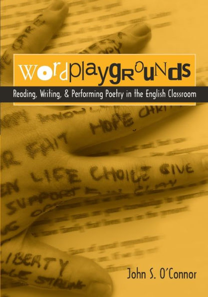 Wordplaygrounds: Reading, Writing, and Performing Poetry in the English Classroom / Edition 1