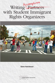 Title: Writing Accomplices with Student Immigrant Rights Organizers, Author: Glenn Hutchinson