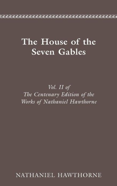 CENTENARY ED WORKS NATHANIEL HAWTHORNE: VOL. II, THE HOUSE OF THE SEVEN GABLES
