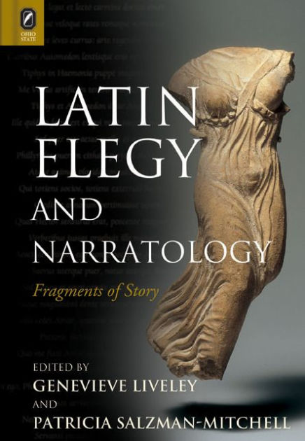 Latin Elegy and Narratology: Fragments of Story by Genevieve Liveley ...