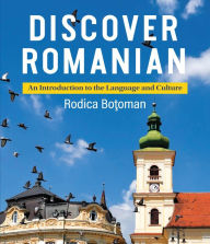 Title: Discover Romanian: An Introduction to the Language and Culture, Author: RODICA BOTOMAN