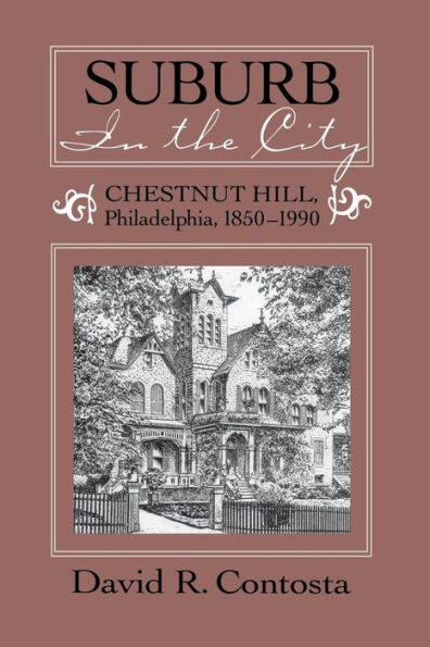 SUBURB IN THE CITY: CHESTNUT HILL, PHILDELPHIA, 1850-1990