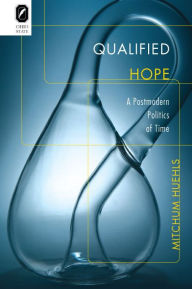 Title: Qualified Hope: A Postmodern Politics of Time, Author: Mitchum Huehls