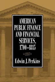 Title: AMERICAN PUBLIC FINANCE 1700 1815, Author: EDWIN PERKINS