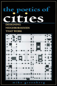 Title: POETICS OF CITIES: DESIGNING NEIGHBORHOODS THAT WORK, Author: MIKE GREENBERG