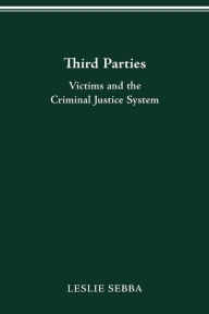 Title: THIRD PARTIES: Victims and the Criminal Justice System, Author: Leslie Sebba