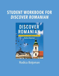 Title: Student Workbook for Discover Romanian: An Introduction to the Language and Culture, Author: RODICA BOTOMAN