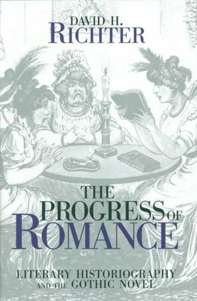 The Progress of Romance: Literary Historiography and the Gothic Novel