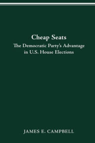 Title: CHEAP SEATS: THE DEMOCRATIC PARTY'S ADVANTAGE IN U.S. HOUSE ELECTIONS, Author: JAMES CAMPBELL