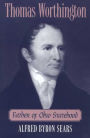 THOMAS WORTHINGTON: FATHER OF OHIO STATEHOOD