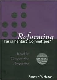 Title: Reforming Parliamentary Committees: Israel in Comparative Perspective, Author: Reuven Y. Hazan