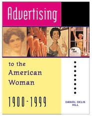 Title: ADVERTISING TO THE AMERICAN WOMAN, Author: DANIEL DELIS HILL