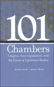 Title: 101 Chambers: Congress, State Legislatures, and the Future of Legislative Studies / Edition 1, Author: PEVERILL SQUIRE