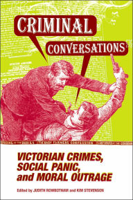 Title: Criminal Conversations: Victorian Crimes, Social Panic, and Moral Outrage, Author: JUDITH ROWBOTHAM