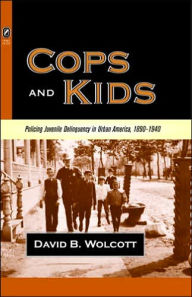 Title: Cops and Kids: Policing Juvenile Delinquency in Urban America, 1890-1940, Author: DAVID B WOLCOTT