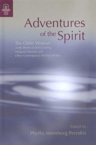 Title: Adventures of the Spirit: The Older Woman in the Works of Doris Lessing, Margaret Atwood, and Other Contemporary Women Writers, Author: Phyllis Sternberg Perrakis