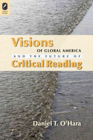 Title: Visions of Global America and the Future of Critical Reading, Author: Daniel T. O'Hara