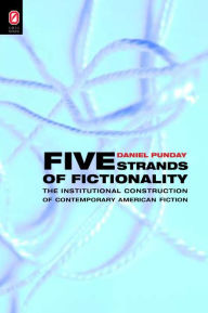 Title: Five Strands of Fictionality: The Institutional Construction of Contemporary American Fiction, Author: Daniel Punday