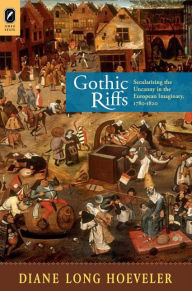 Title: Gothic Riffs: Secularizing the Uncanny in the European Imaginary, 1780-1820, Author: DIANE HOEVELER