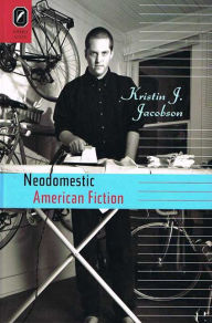 Title: Neodomestic American Fiction, Author: Kristin J. Jacobson