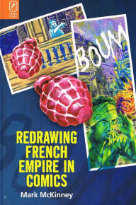 Title: Redrawing French Empire in Comics, Author: Mark McKinney