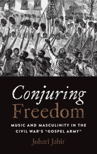 Title: Conjuring Freedom: Music and Masculinity in the Civil War's 